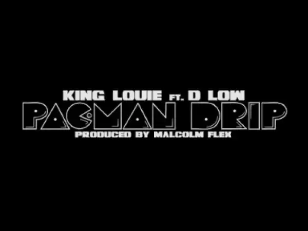 Video: King Louie Ft D Low – Pac-Man Drip